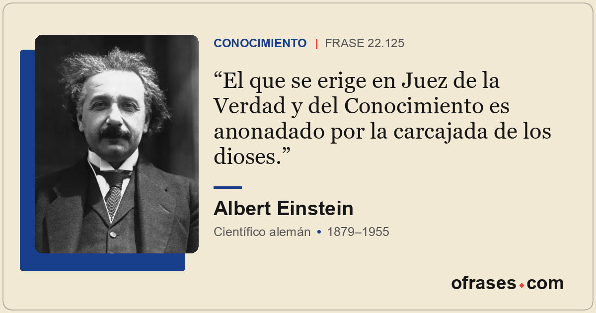 El que se erige en Juez de la Verdad y del Conocimiento es anonadado por la carc...
