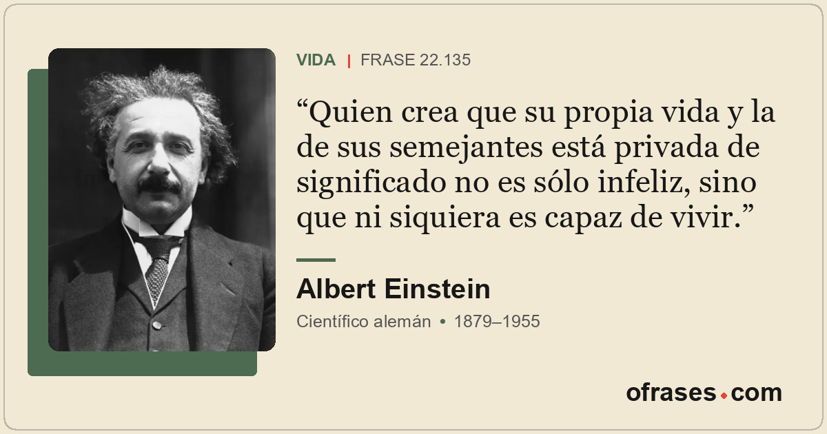 Quien crea que su propia vida y la de sus semejantes está privada de significado...