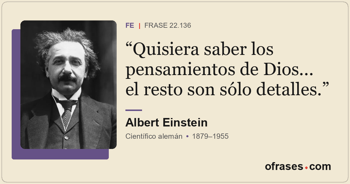 Quisiera saber los pensamientos de Dios... el resto son sólo detalles.