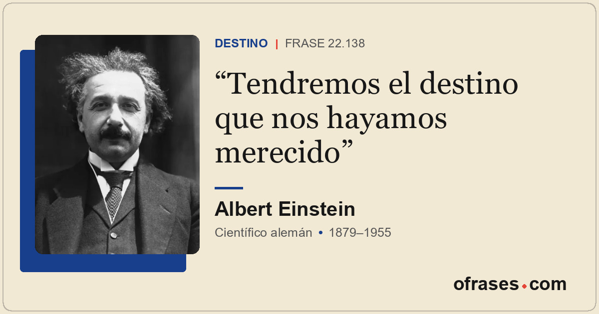 Tendremos el destino que nos hayamos merecido