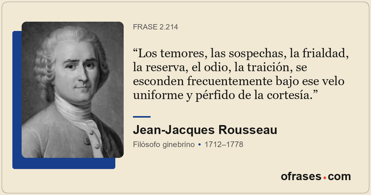 Los temores, las sospechas, la frialdad, la reserva, el odio, la traición, se es...