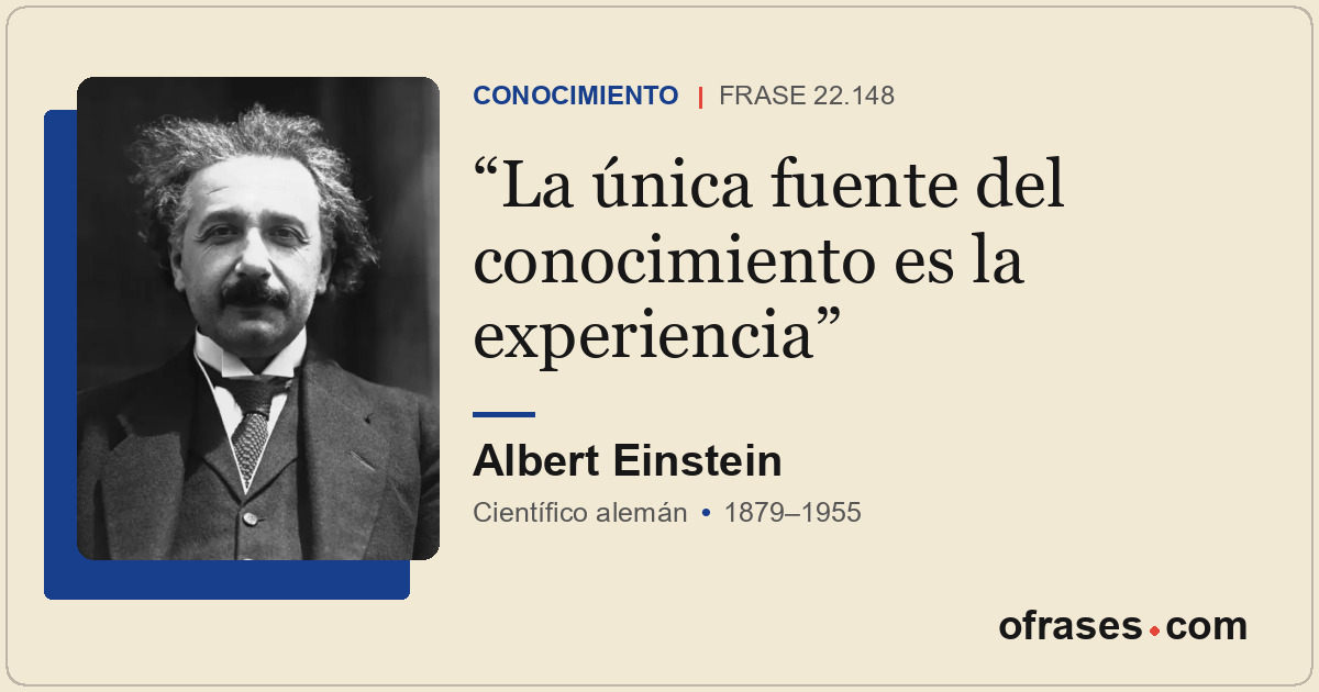 La única fuente del conocimiento es la experiencia