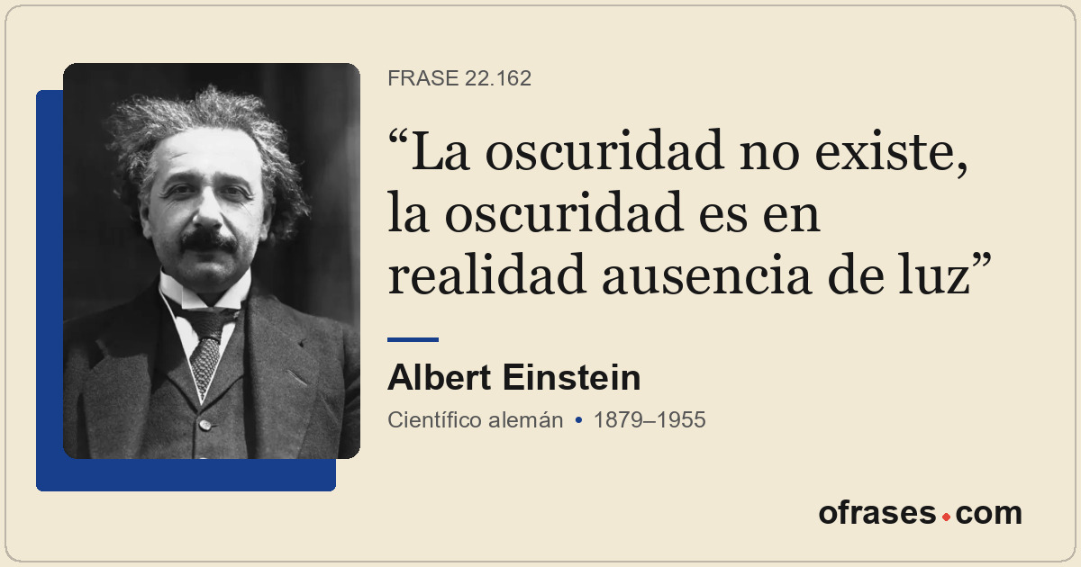 La oscuridad no existe, la oscuridad es en realidad ausencia de luz