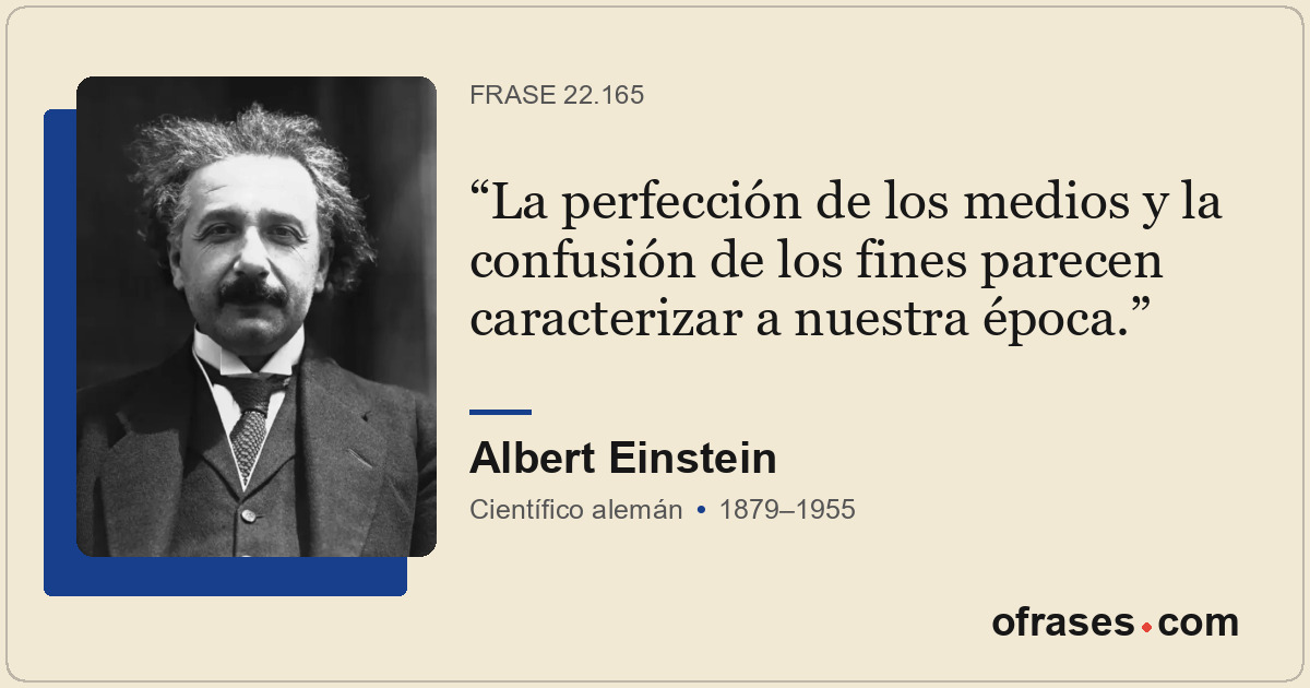 La perfección de los medios y la confusión de los fines parecen caracterizar a n...