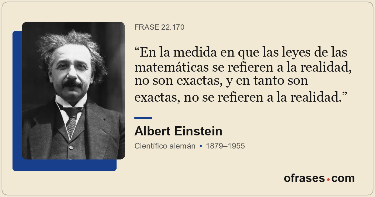 En la medida en que las leyes de las matemáticas se refieren a la realidad, no s...