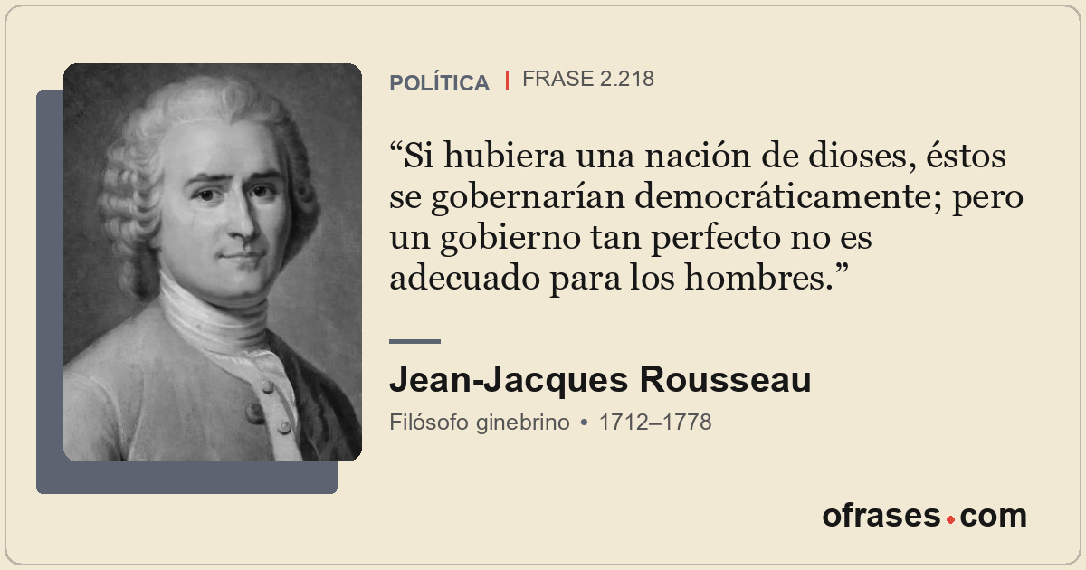 Si hubiera una nación de dioses, éstos se gobernarían democráticamente; pero un...