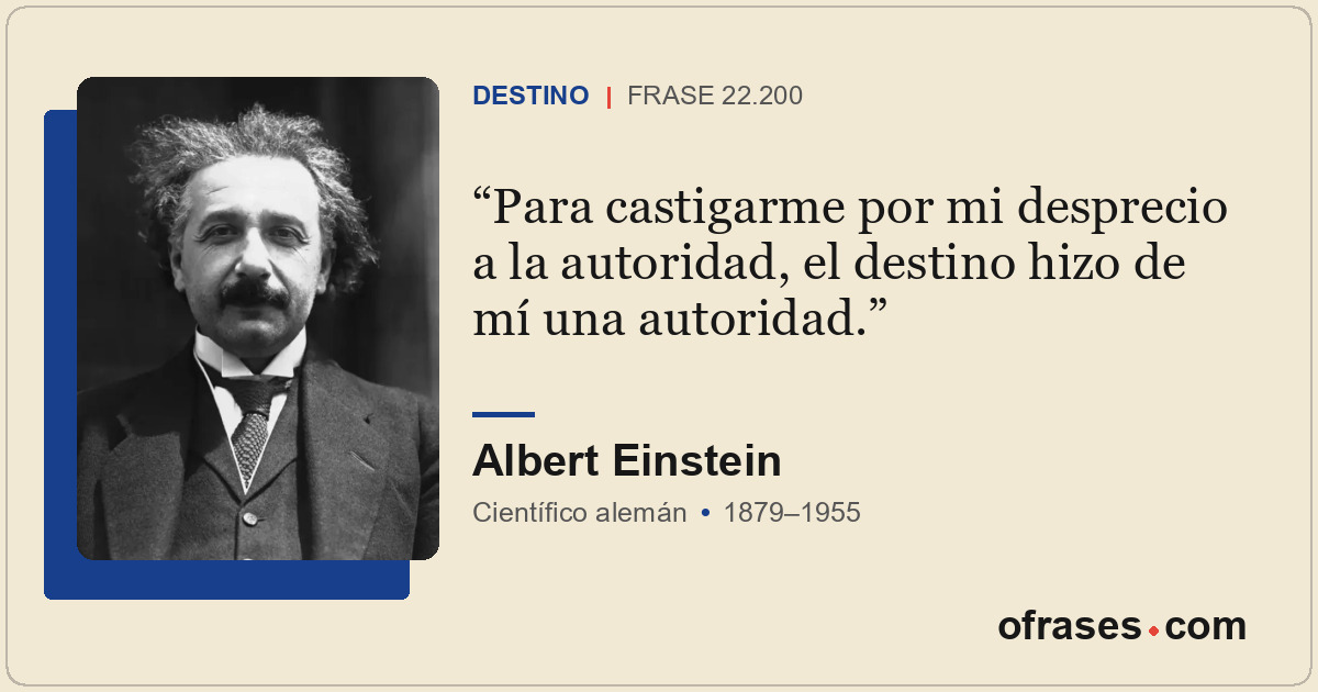 Para castigarme por mi desprecio a la autoridad, el destino hizo de mí una autor...