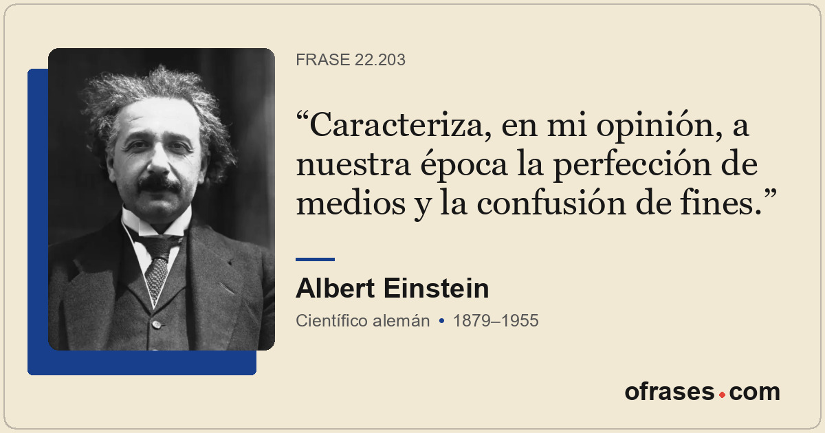 Caracteriza, en mi opinión, a nuestra época la perfección de medios y la confusi...