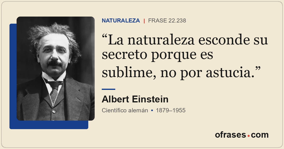 La naturaleza esconde su secreto porque es sublime, no por astucia.