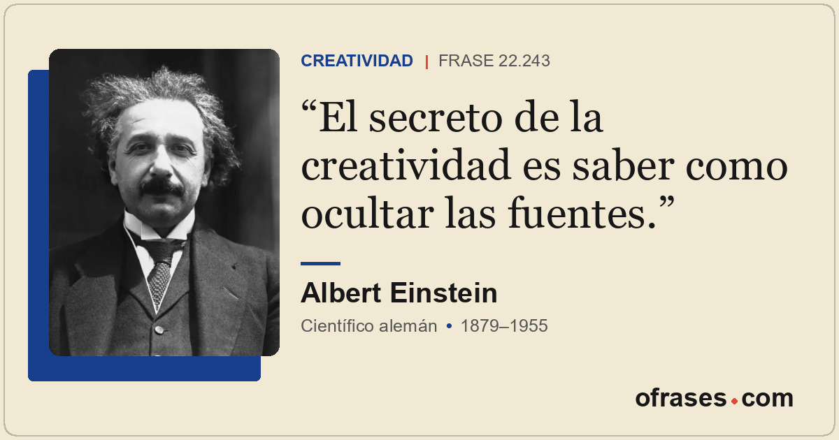 El secreto de la creatividad es saber como ocultar las fuentes.