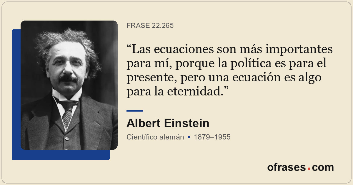 Las ecuaciones son más importantes para mí, porque la política es para el presen...