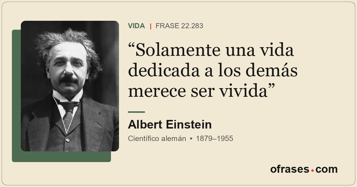 Solamente una vida dedicada a los demás merece ser vivida