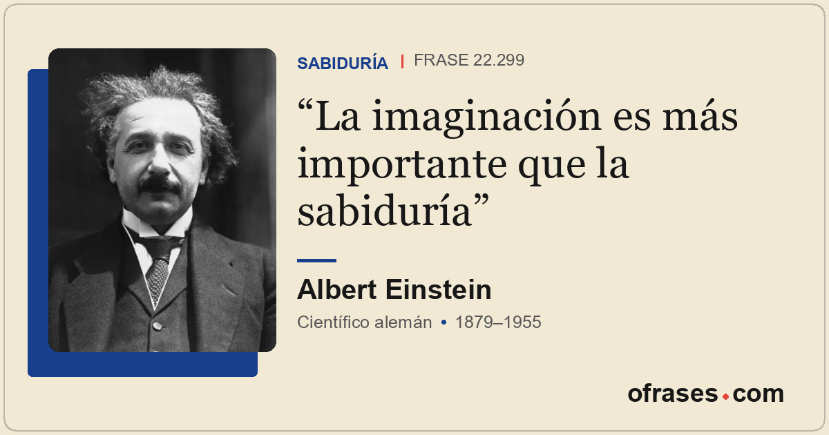 La imaginación es más importante que la sabiduría