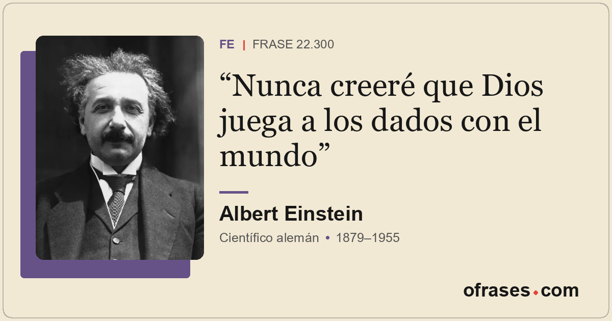 Nunca creeré que Dios juega a los dados con el mundo