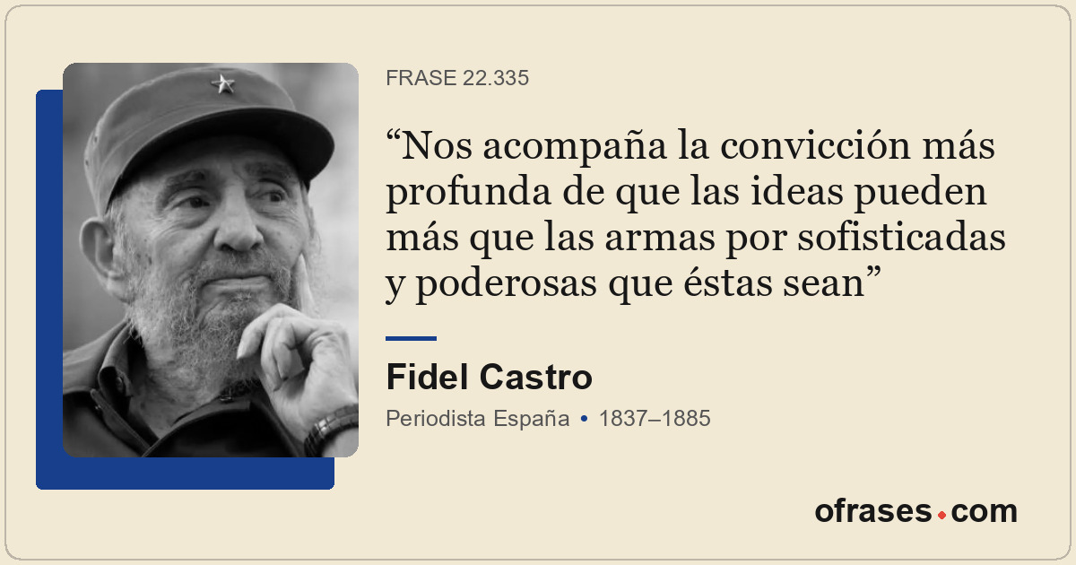 Nos acompaña la convicción más profunda de que las ideas pueden más que las arma...