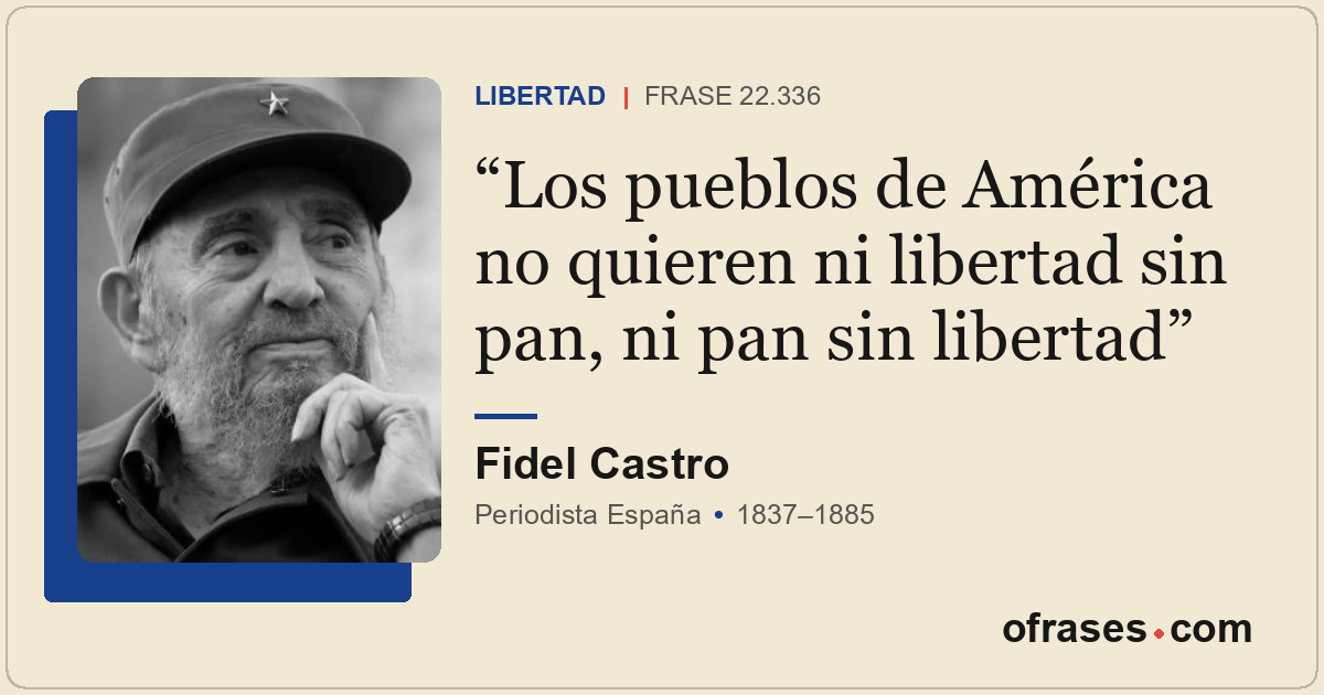 Los pueblos de América no quieren ni libertad sin pan, ni pan sin libertad