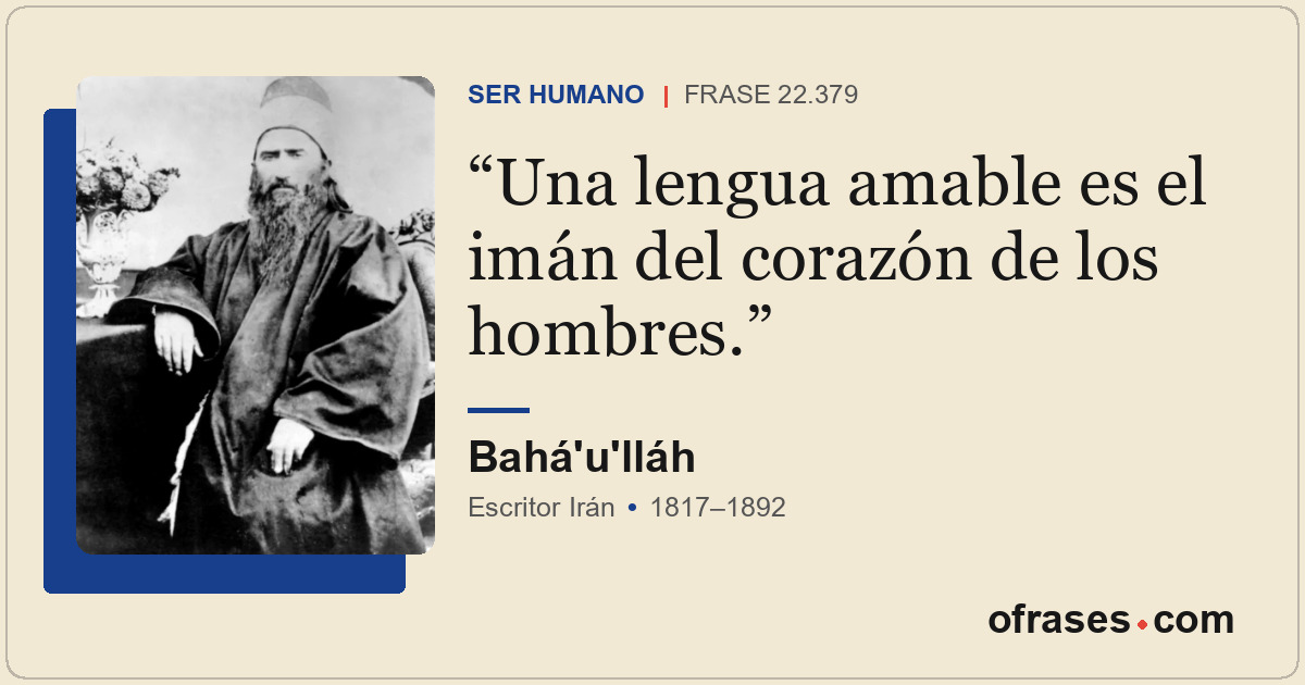 Una lengua amable es el imán del corazón de los hombres.