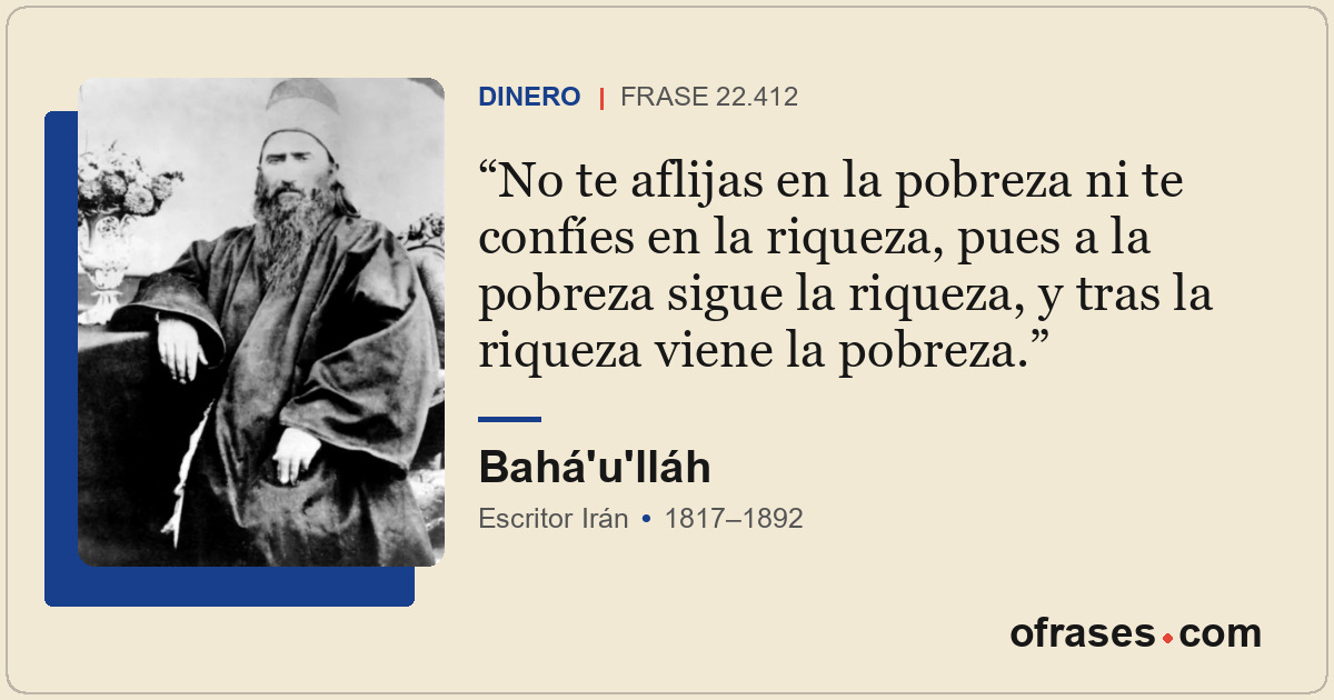 No te aflijas en la pobreza ni te confíes en la riqueza, pues a la pobreza sigue...