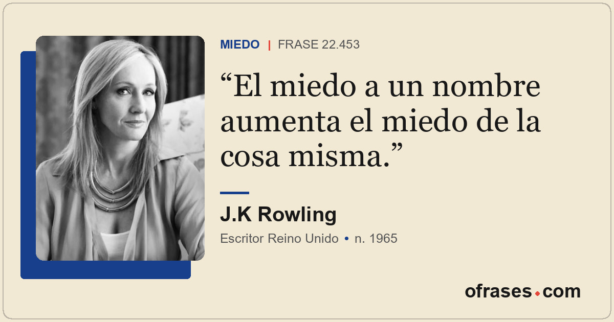 El miedo a un nombre aumenta el miedo de la cosa misma.