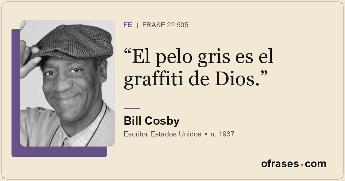 El pelo gris es el graffiti de Dios.