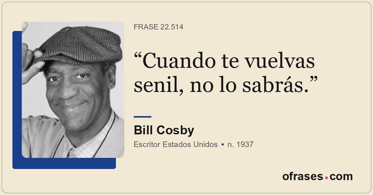 Cuando te vuelvas senil, no lo sabrás.