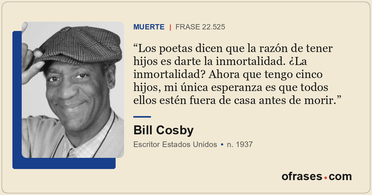 Los poetas dicen que la razón de tener hijos es darte la inmortalidad. ¿La inmor...