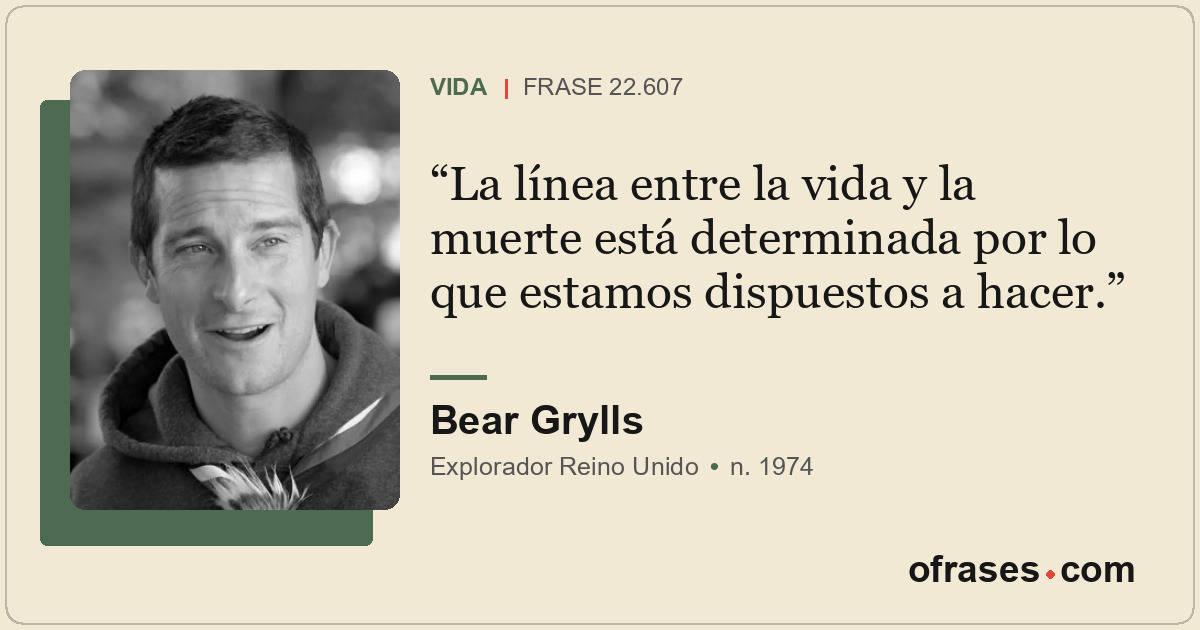 La línea entre la vida y la muerte está determinada por lo que estamos dispuesto...