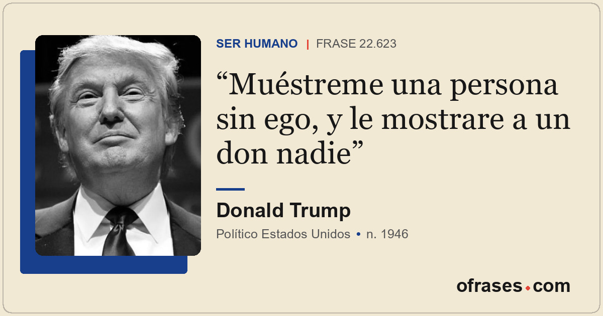 Muéstreme una persona sin ego, y le mostrare a un don nadie