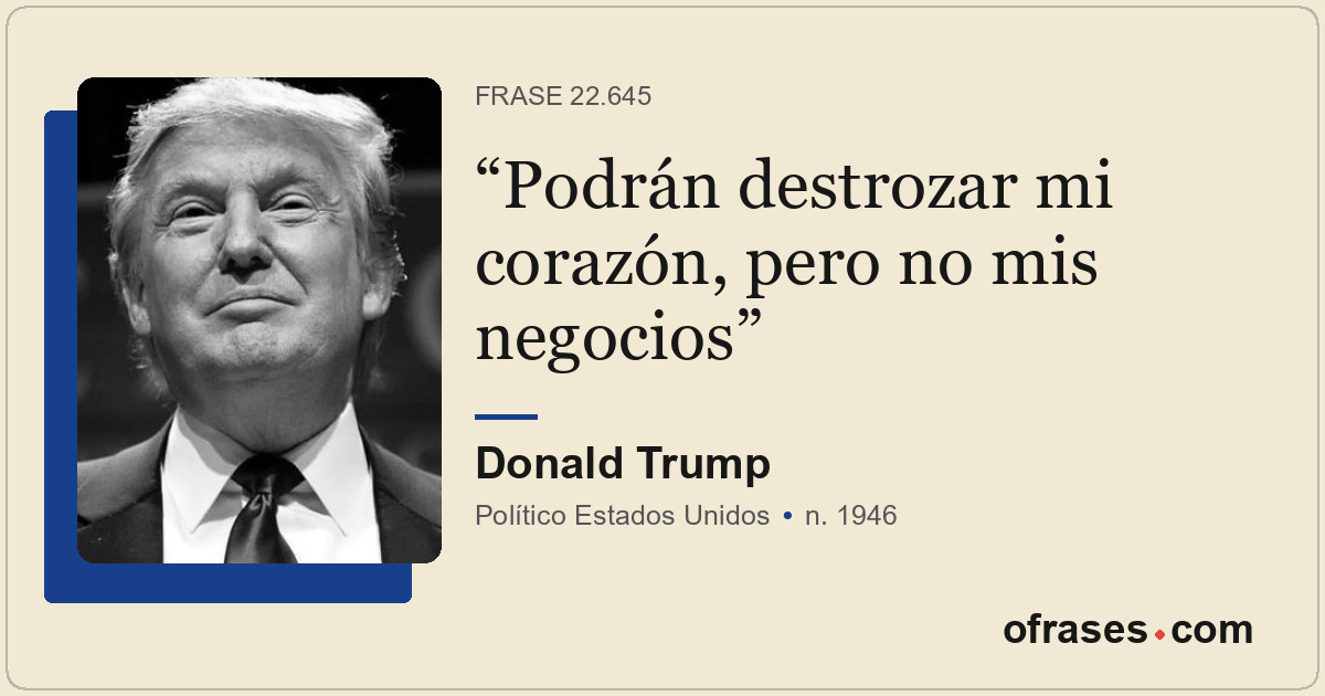 Podrán destrozar mi corazón, pero no mis negocios