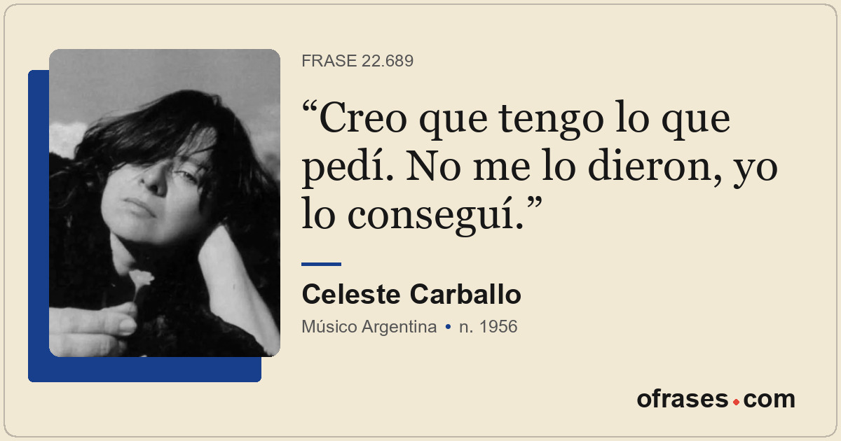 Creo que tengo lo que pedí. No me lo dieron, yo lo conseguí.