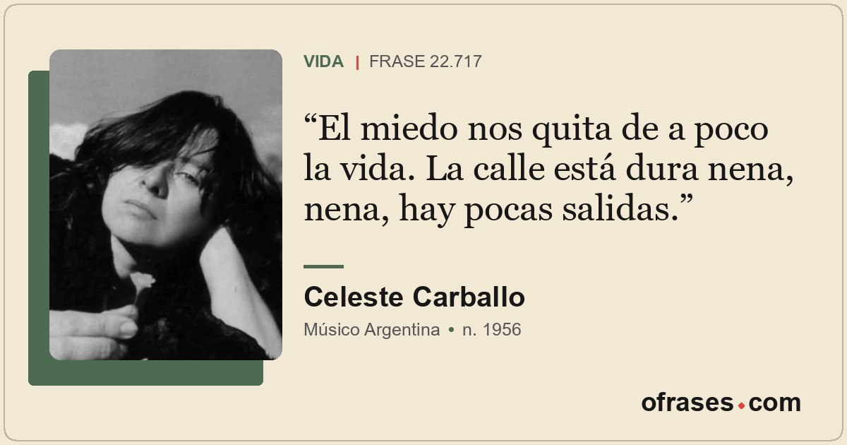 El miedo nos quita de a poco la vida. La calle está dura nena, nena, hay pocas s...
