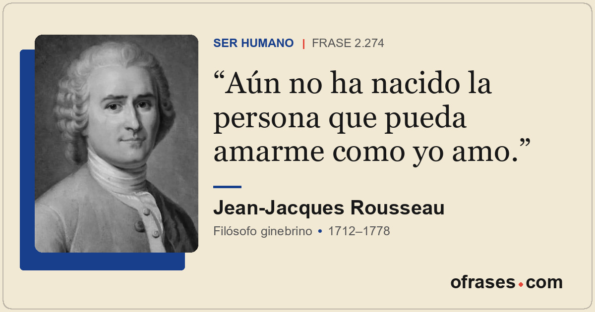 Aún no ha nacido la persona que pueda amarme como yo amo.
