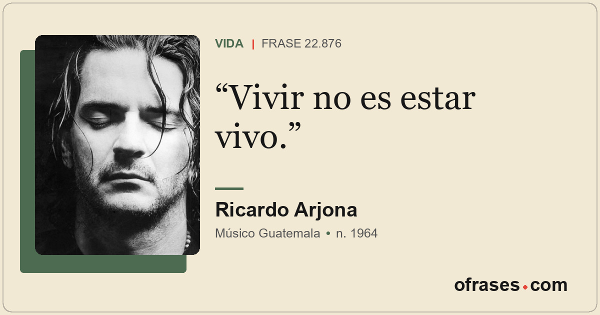 Vivir no es estar vivo.