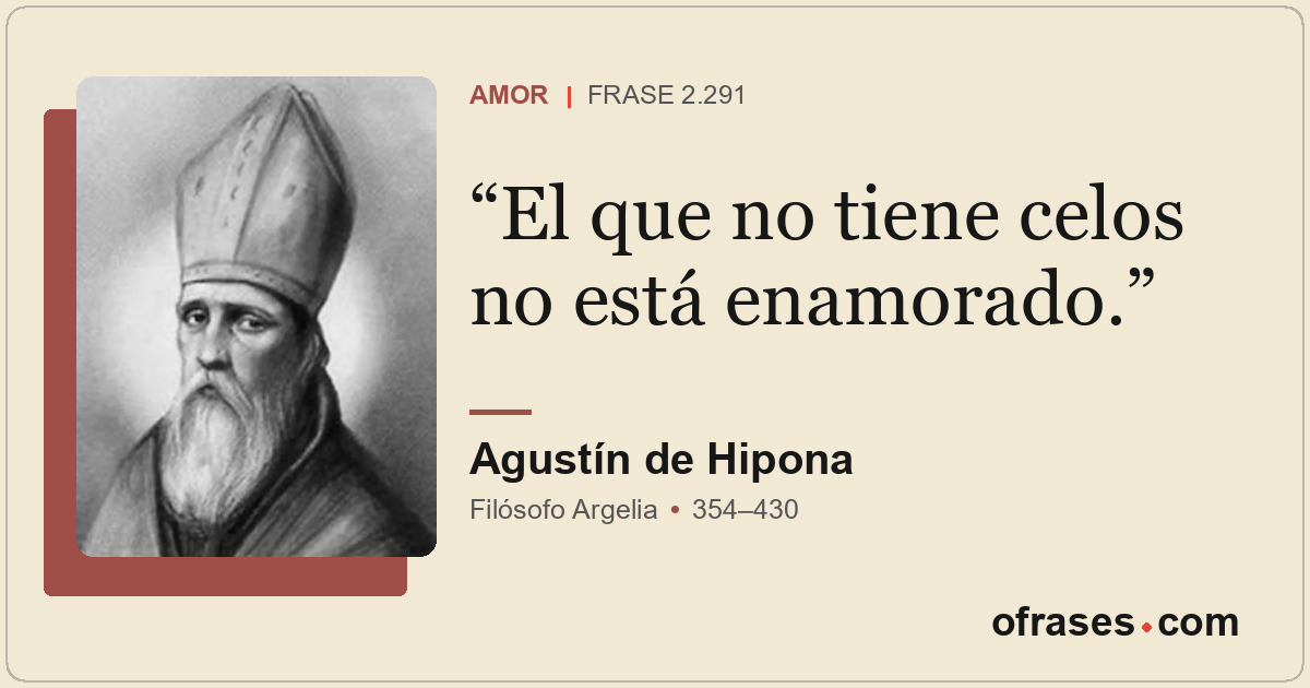 El que no tiene celos no está enamorado.
