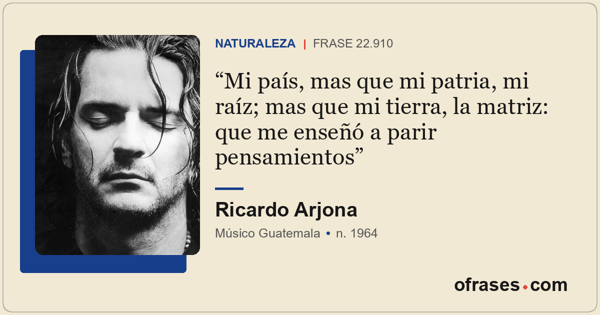 Mi país, mas que mi patria, mi raíz; mas que mi tierra, la matriz: que me enseñó...