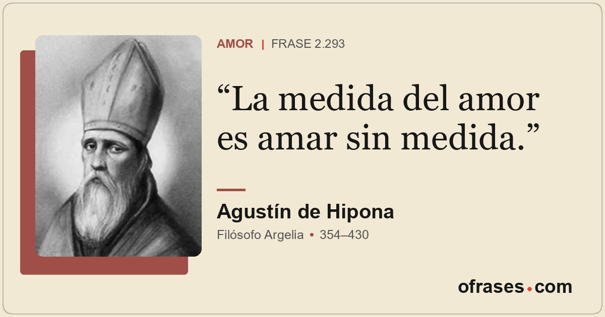 La medida del amor es amar sin medida.