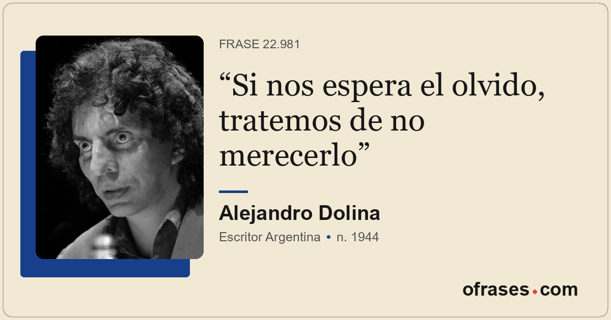 Si nos espera el olvido, tratemos de no merecerlo