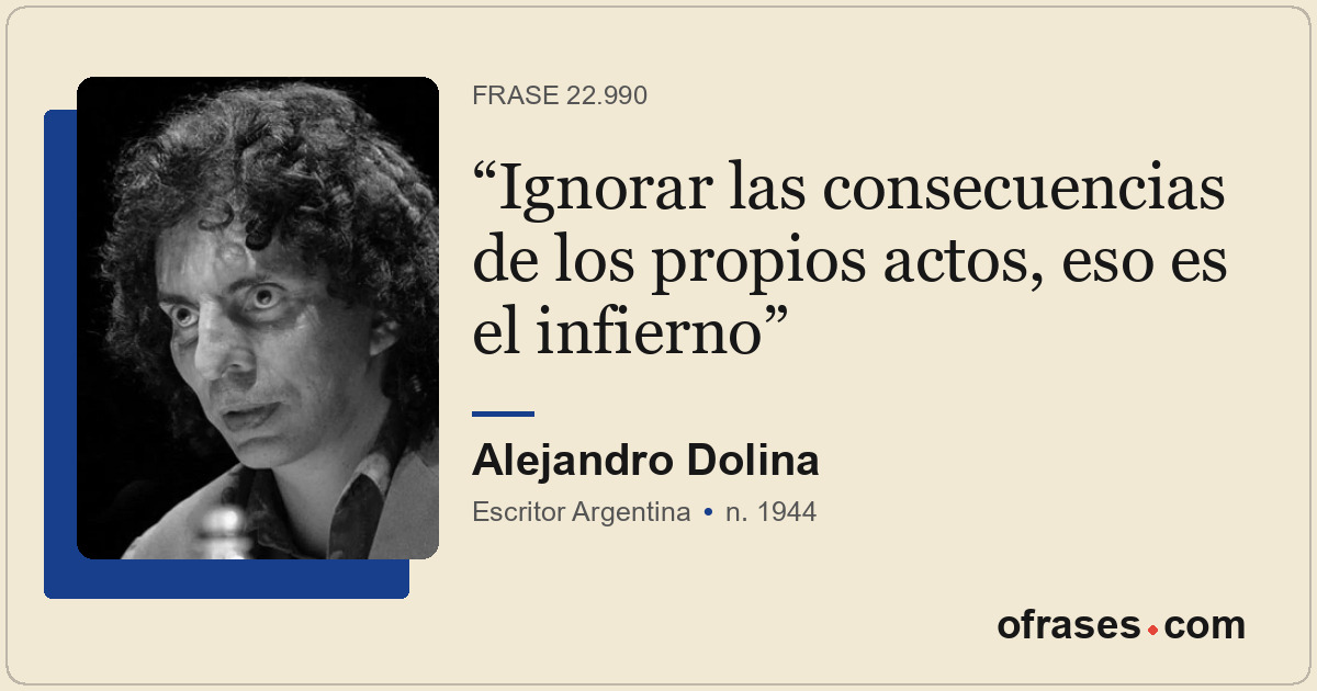 Ignorar las consecuencias de los propios actos, eso es el infierno