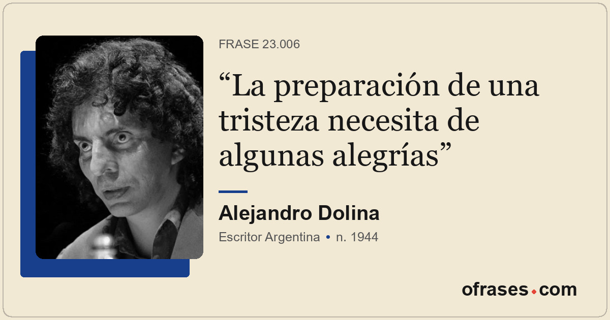 La preparación de una tristeza necesita de algunas alegrías