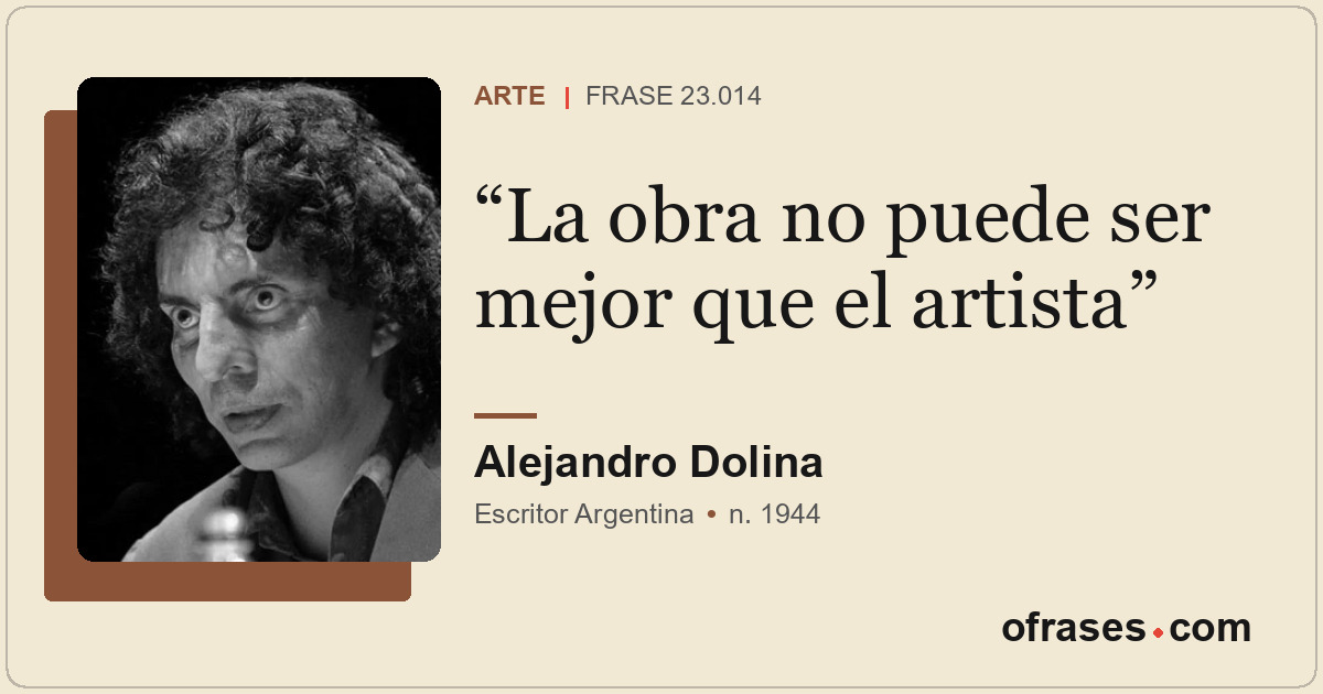 La obra no puede ser mejor que el artista
