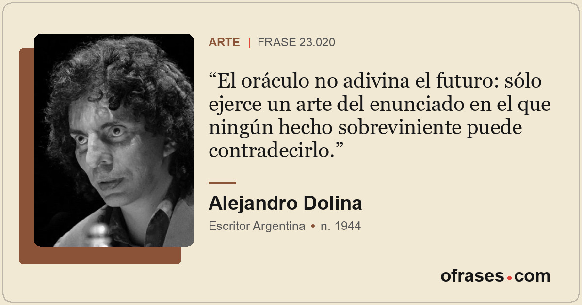 El oráculo no adivina el futuro: sólo ejerce un arte del enunciado en el que nin...