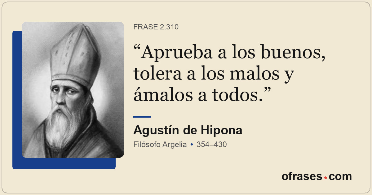 Aprueba a los buenos, tolera a los malos y ámalos a todos.