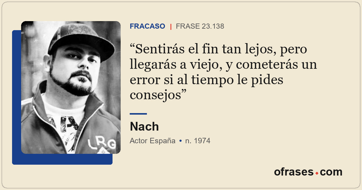 Sentirás el fin tan lejos, pero llegarás a viejo, y cometerás un error si al tie...