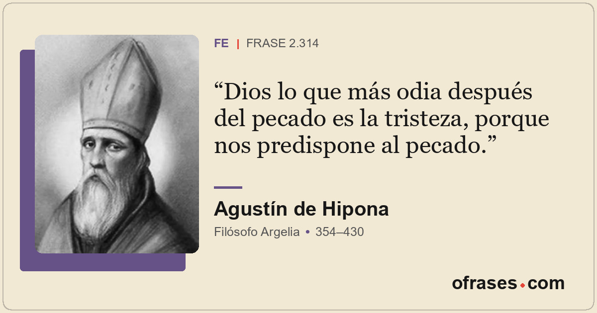 Dios lo que más odia después del pecado es la tristeza, porque nos predispone al...