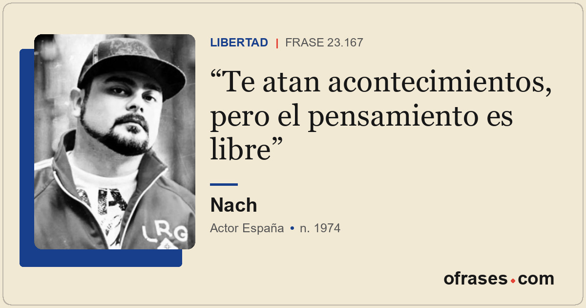 Te atan acontecimientos, pero el pensamiento es libre