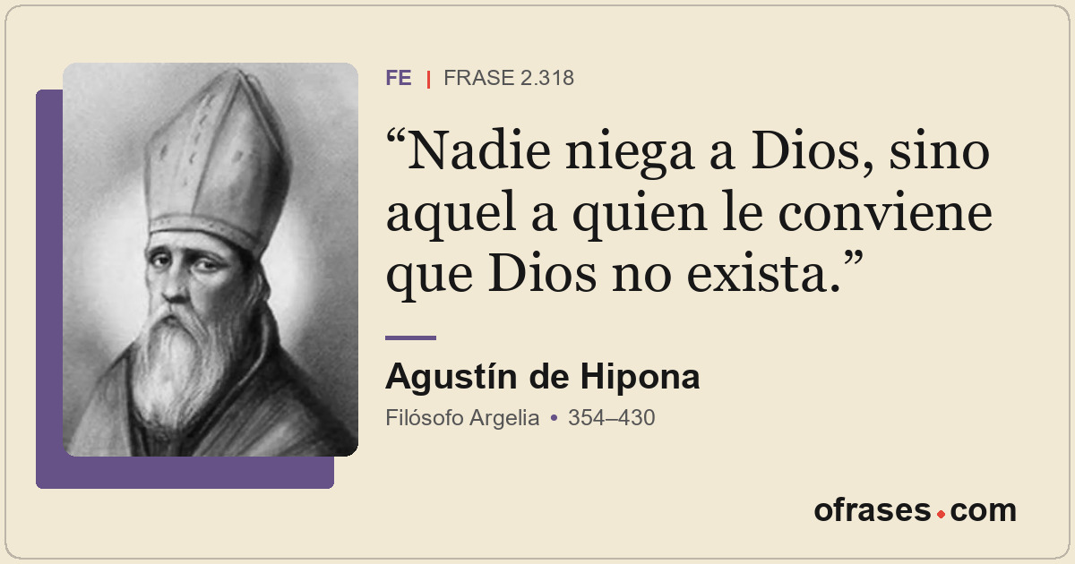 Nadie niega a Dios, sino aquel a quien le conviene que Dios no exista.