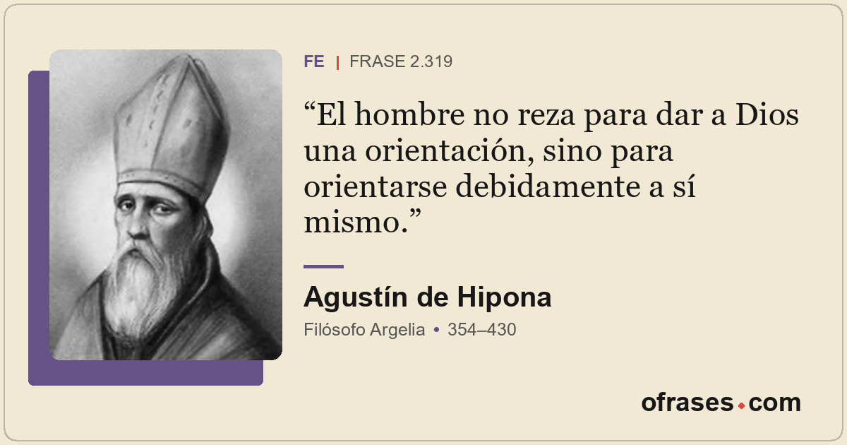 El hombre no reza para dar a Dios una orientación, sino para orientarse debidame...