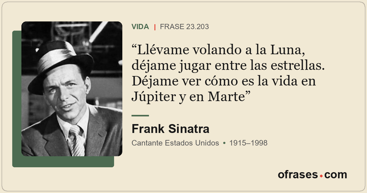 Llévame volando a la Luna, déjame jugar entre las estrellas. Déjame ver cómo es...