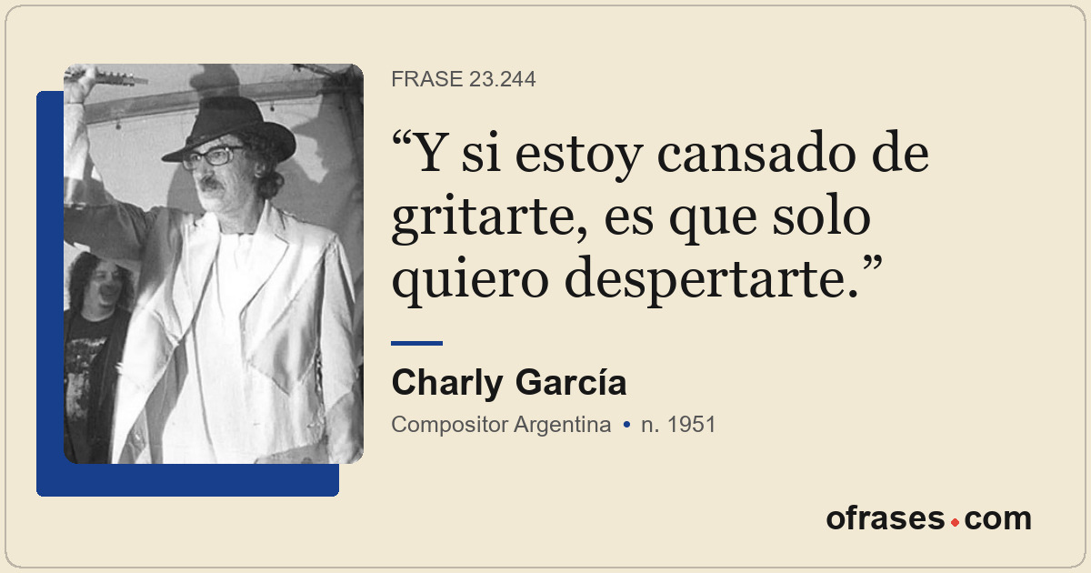Y si estoy cansado de gritarte, es que solo quiero despertarte.