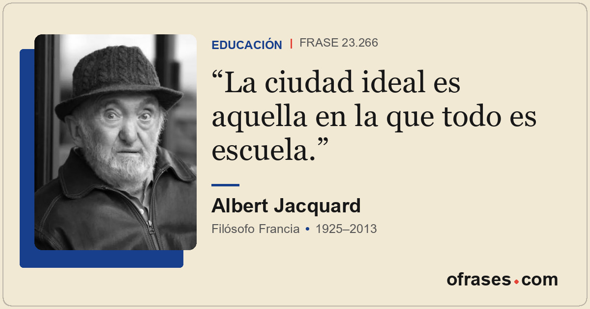 La ciudad ideal es aquella en la que todo es escuela.
